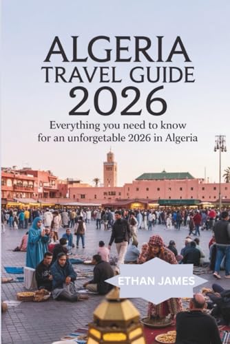 Algeria Travel Guide 2026: Everything you need to know for an unforgettable 2026 in Algeria