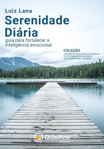Serenidade Diária: guia para fortalecer a inteligência emocional (Inteligência Emocional e Resiliência – Como desenvolver equilíbrio emocional frente a desafios.) (Portuguese Edition)