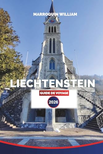 LIECHTENSTEIN Guide de voyage 2026: Explorez Vaduz, les villages alpins, les châteaux et les sentiers pittoresques dans le joyau caché de l'Europe