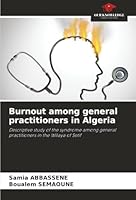 Burnout among general practitioners in Algeria: Descriptive study of the syndrome among general practitioners in the Wilaya of Setif 6204189611 Book Cover