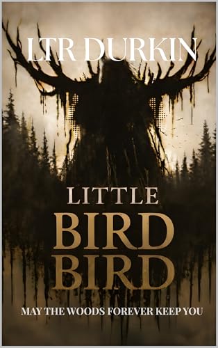 Little Bird: A Wilderness Survival Horror of Disappearance, Group Collapse, Psychological Terror, and Human Instinct Under Extreme Pressure (May The Woods Forever Keep You Book 1)