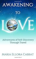 Awakening to Love: Adventures of Self-Discovery Through Travel 1732556806 Book Cover