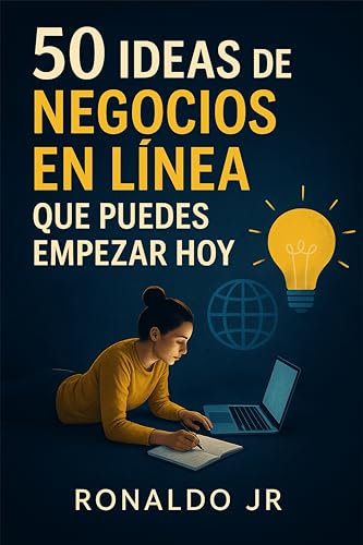 50 ideas de negocios en línea que puedes empezar hoy: Cómo Tomar el Control de Tu Dinero y Vivi...