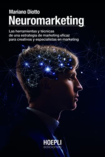 Neuromarketing: Las herramientas y técnicas de una estrategia de marketing eficaz para creativos y especialistas en marketing