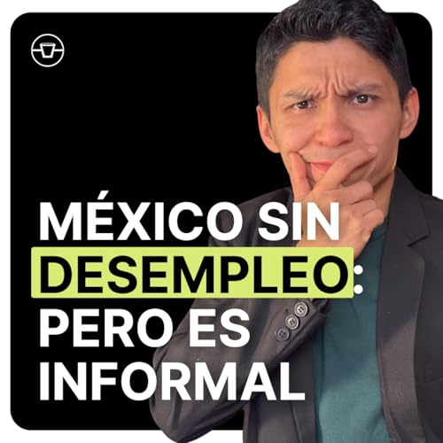 Couverture de Empleo r&eacute;cord en M&eacute;xico: &iquest;Por qu&eacute; es un espejismo? + El juicio hist&oacute;rico a TikTok y Meta