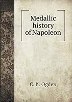 Medallic history of Napoleon 551916634X Book Cover