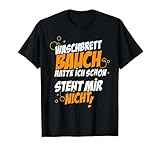 waschbrettbauch hatte ich schon steht mir nicht