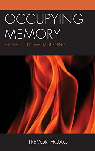 Occupying Memory: Rhetoric, Trauma, Mourning (Reading Trauma and Memory)