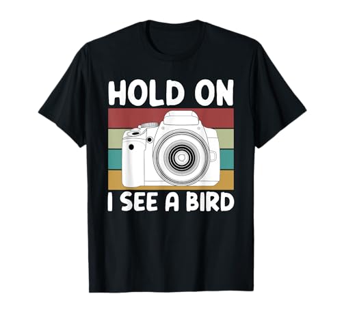 Hold On I See A Bird Cameras Photography T-Shirt