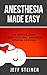 Anesthesia Made Easy: The Survival Guide to Make Your First Anesthesia Rotation a Success