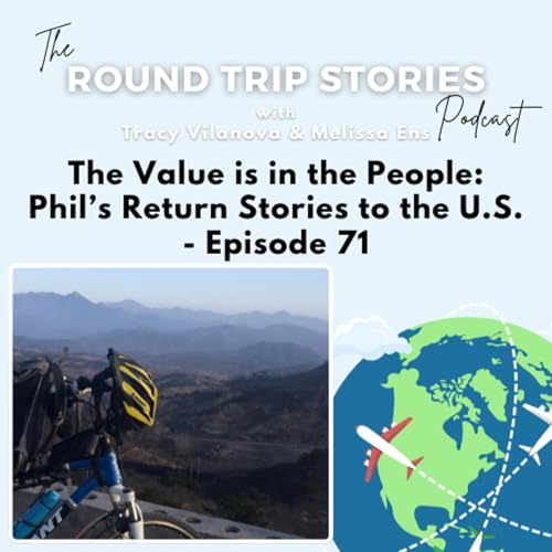 71 |The Value is in the People: Phil&rsquo;s Return Stories to the U.S.