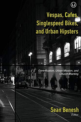 Vespas, Cafes, Singlespeed Bikes, and Urban Hipsters: Gentrification, Urban Mission, and Church Planting
