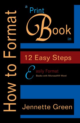 How to Format a Print Book in 12 Easy Steps: Easily Format Books with Microsoft® Word (Format a Book (Volume 1 of 3))