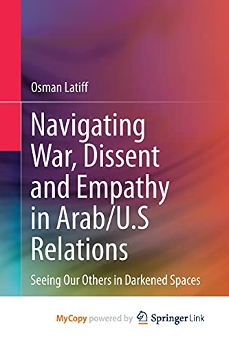 Navigating War, Dissent and Empathy in Arab/U.S Relations: Seeing Our Others in Darkened Spaces