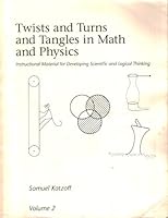 Twists and Turns and Tangles in Math and Physics: Instructional   Material for Developing Scientific and Logical Thinking 1881622010 Book Cover
