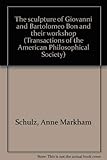 The sculpture of Giovanni and Bartolomeo Bon and their workshop (Transactions of the American Philosophical Society ; v. 68. pt. 3)