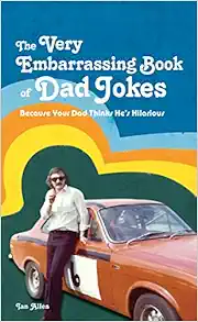 The Very Embarrassing Book of Dad Jokes: Because Your Dad Thinks He's Hilarious book cover