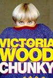 Chunky : The Victoria Wood Omnibus - 'Up to You, Porky', 'Barmy', 'Mens Sana in Thingummy Doodah', Plus Some New Sketches