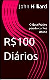  R$100 Diários: O Guia Prático para Iniciantes Online (Portuguese Edition)