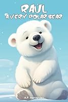 Raúl, a very polar bear: Children’s book (5 - 9 years). Adventure in the North Pole (Exploring the Animal World) B0CRH4FRJT Book Cover