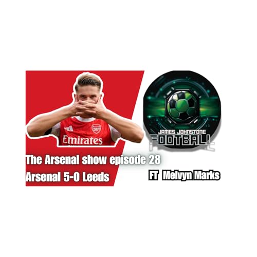 The Arsenal Show Episode 28 Arsenal 5-0 Leeds