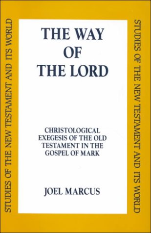 The Way of the Lord: Christological Exegesis of the Old Testament in the Gospel of Mark: Christological Exegesis of Old Testament in the Gospel of ... of the New Testament and Its World Series)