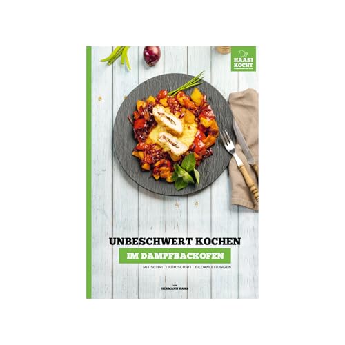 Unbeschwert Kochen im Dampfbackofen - Mit Schritt für Schritt Bildanleitungen | Haasi Kocht
