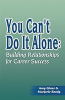 You Can't Do It Alone: Building Relationships for Career Success 1931148120 Book Cover