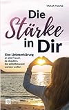  Die Stärke in Dir: Eine Liebeserklärung an alle Frauen da draußen, die selbstbewusst werden wollen