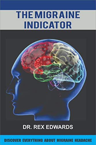 THE MIGRAINE INDICATOR: DISCOVER EVERYTHING ABOUT MIGRAINE