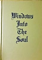 Windows Into the Soul and a Biographical Memoir B006USHJ8C Book Cover