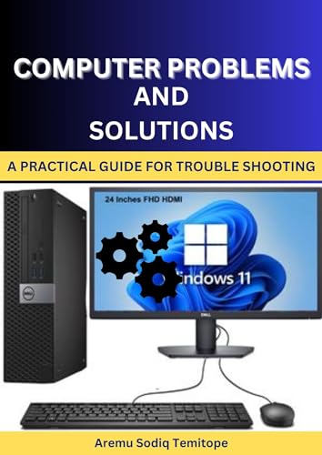 COMPUTER PROBLEMS AND SOLUTIONS: A Practical Guide for Troubleshooting (English Edition)