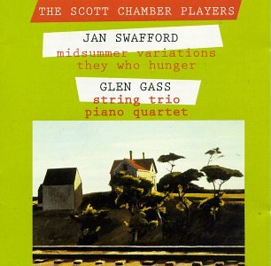 The Scott Chamber Players - Jan Swafford: Midsummer Variations; They Who Hunger / Glen Gass: String Trio; Piano Quartet