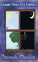 Laugh Now, Cry Later... A Window to My Soul 0972279547 Book Cover