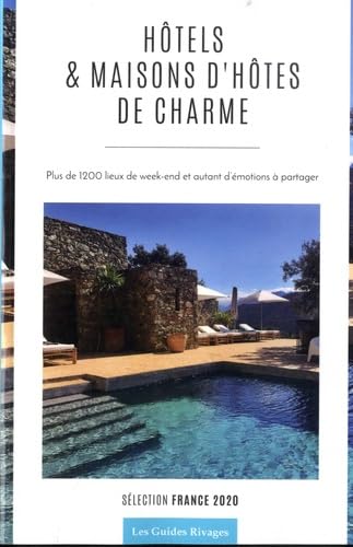 Guide des Hôtels et Maisons d'hôtes de charme en France 2020 (2020): Sélection France