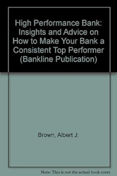 Hardcover The High Performance Bank: Insights and Advice on How to Make Your Bank a Consistent Top Performer Book