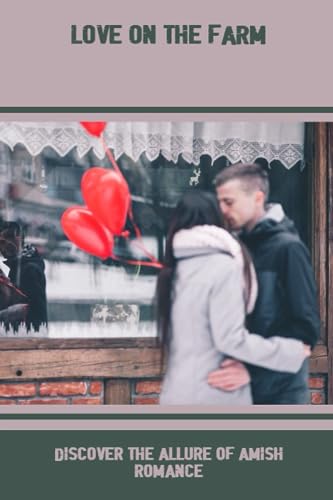 Love On The Farm: Discover The Allure Of Amish Romance