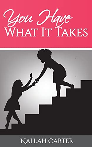 You Have What It Takes: If anyone's going to believe in you, you have to believe in you first.