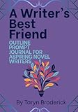A Writer's Best Friend: OUTLINE PROMPT JOURNAL FOR ASPIRING NOVEL WRITERS