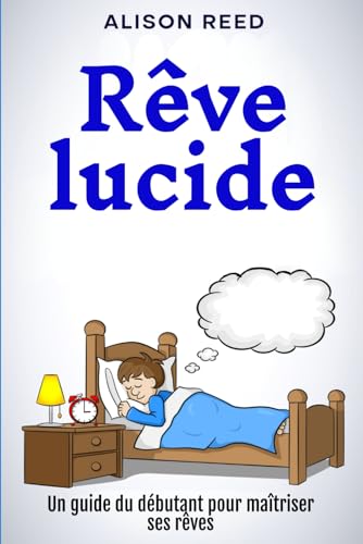 Rêve lucide: Un guide du débutant pour maîtriser ses rêves