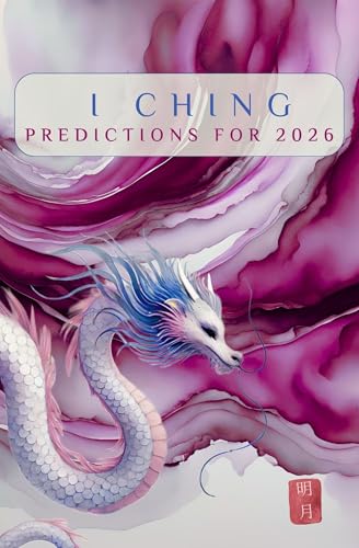 I Ching Predictions for 2026 (I Ching Prediction Series Book 2)