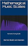 Mathemagical Music Scales: Harmonic Tuning Guide