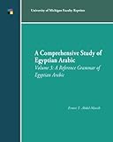 A Comprehensive Study of Egyptian Arabic: A Reference Grammar of Egyptian Arabic