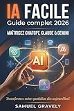 gravely  IA FACILE: Les clés pour comprendre et exploiter l\'intelligence artificielle
