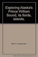Exploring Alaska's Prince William Sound, its fiords, islands, glaciers, and wildlife 0914164031 Book Cover