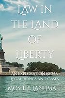 Law in the Land of Liberty: An Exploration of U.S. Legal Topics and Cases B0F669635K Book Cover