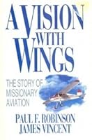 A Vision With Wings: The Story of Missionary Aviation 080249174X Book Cover