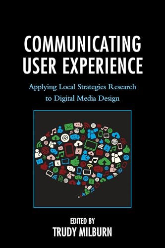 Communicating User Experience: Applying Local Strategies Research to Digital Media Design (Studies in New Media)