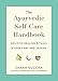 The Ayurvedic Self-Care Handbook: Holistic Healing Rituals for Every Day and Season
