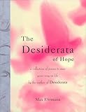 The Desiderata of Hope: A Collection of Poems to Ease Your Way in Life (Desiderata Series)